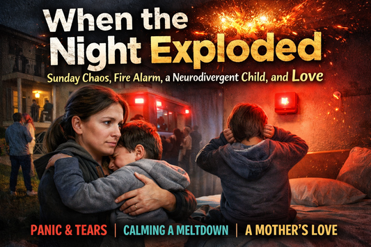 When the Night Exploded: Sunday Chaos, Fire Alarm, a Neurodivergent Child, and Love